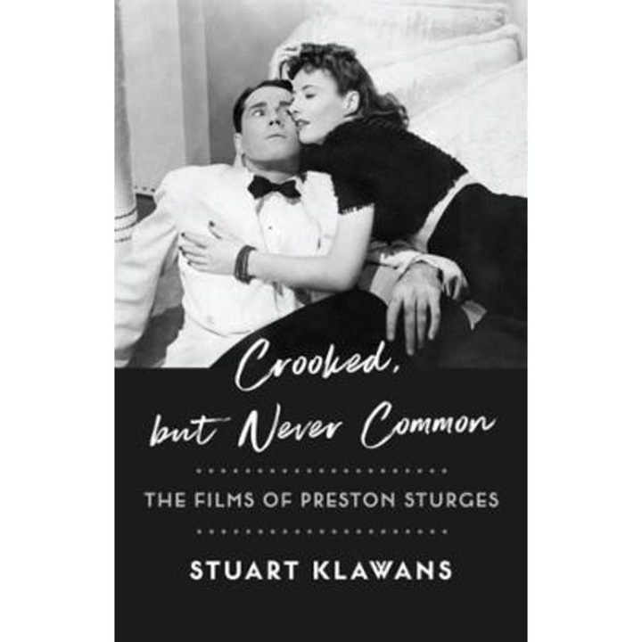 Crooked, But Never Common: The Films of Preston Sturges - Stuart Klawans