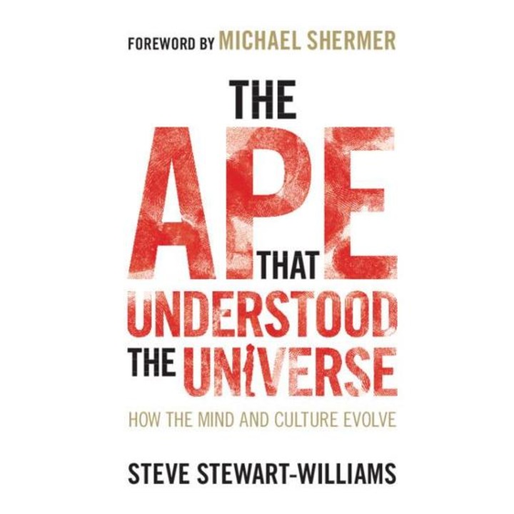 Ape That Understood The Universe - Steve Stewart-williams