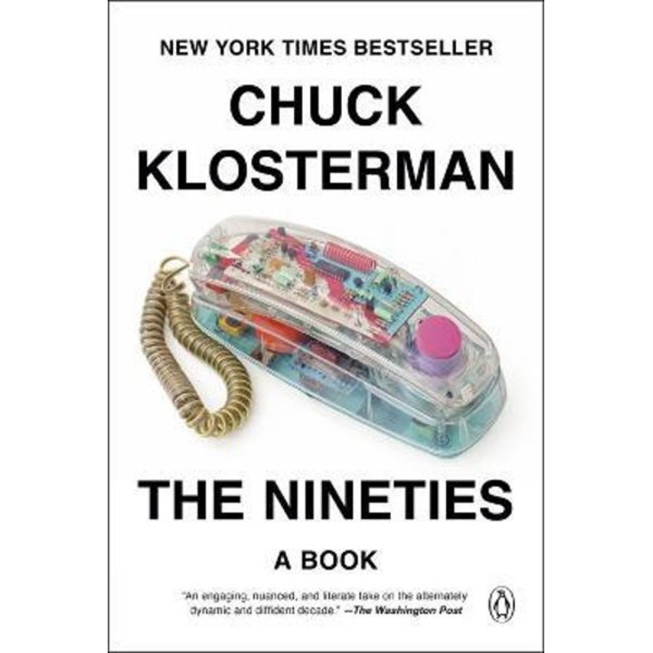 The Nineties: A Book - Chuck Klosterman