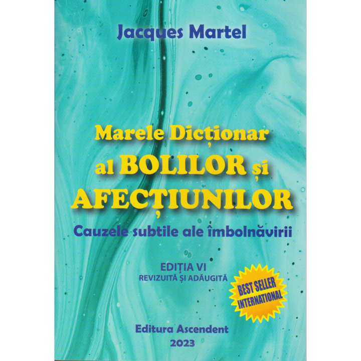 Marele Dictionar al Bolilor si Afectiunilor.Cauzele subtile ale imbolnavirii, Jacques Martel