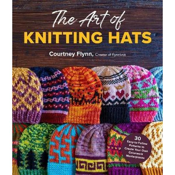 The Art of Knitting Hats 30 EasyToFollow Patterns to Create Your Own