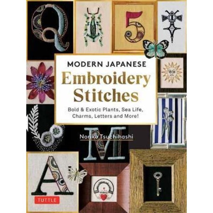 Modern Japanese Embroidery Stitches: Bold & Exotic Plants, Sea Life, Charms, Letters and More! (Over 100 Designs) - Noriko Tsuchihashi
