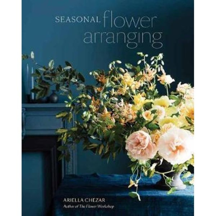 Seasonal Flower Arranging - Ariella Chezar