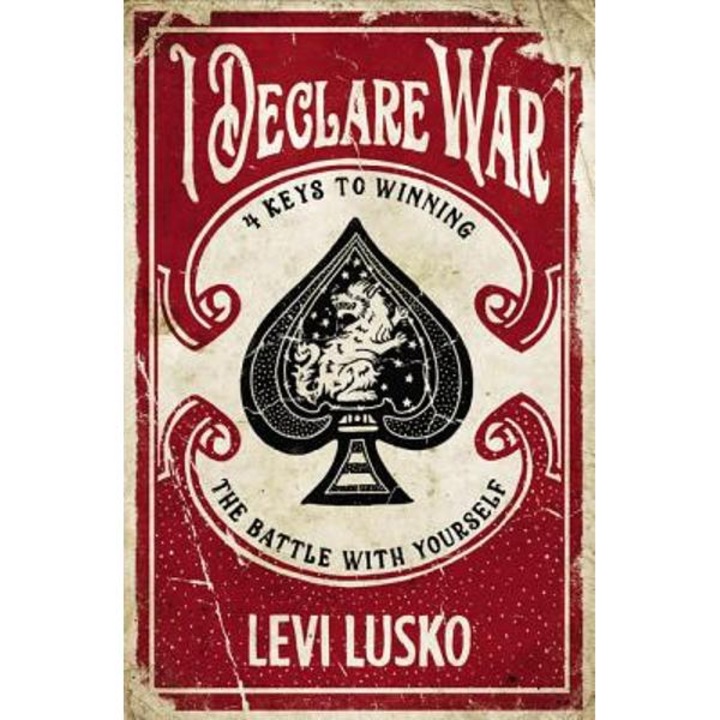 I Declare War: Four Keys to Winning the Battle with Yourself - Levi Lusko
