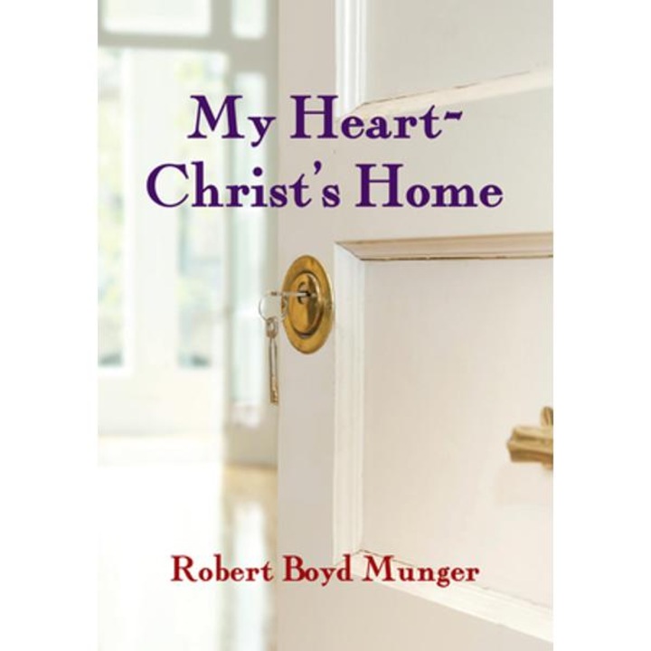 My Heart--christ's Home - Robert Boyd Munger