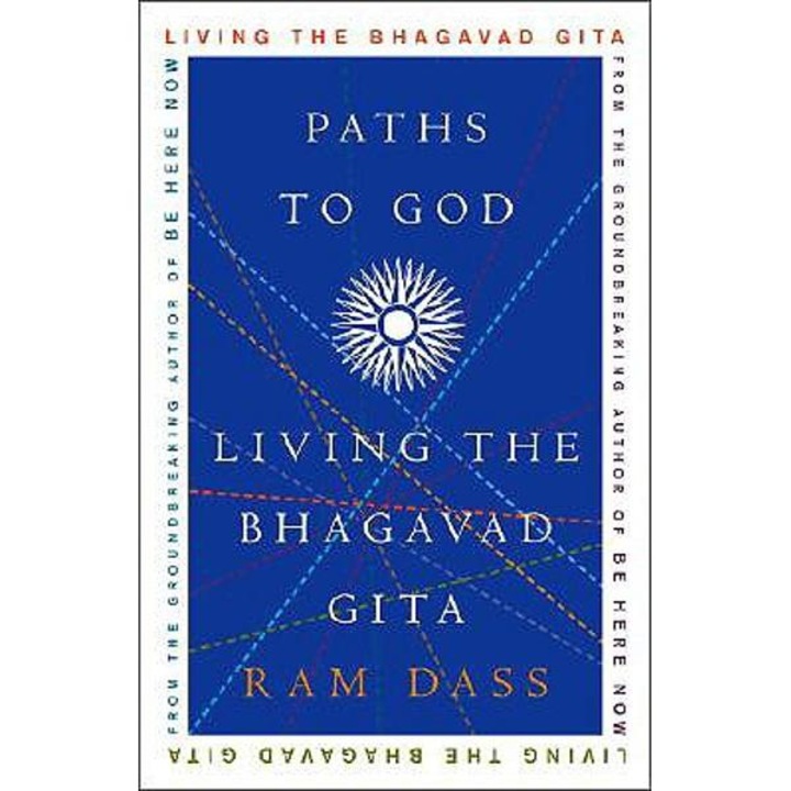 Paths To God: Living The Bhagavad Gita - Ram Dass