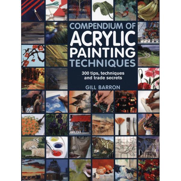 Compendium Of Acrylic Painting Techniques Gill Barron eMAG.ro