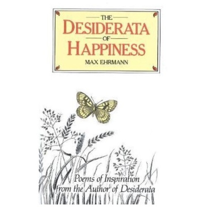 Desiderata Of Happiness - Max Ehrmann