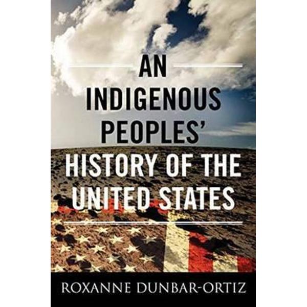 Indigenous peoples history of the united states roxanne dunbar ortiz