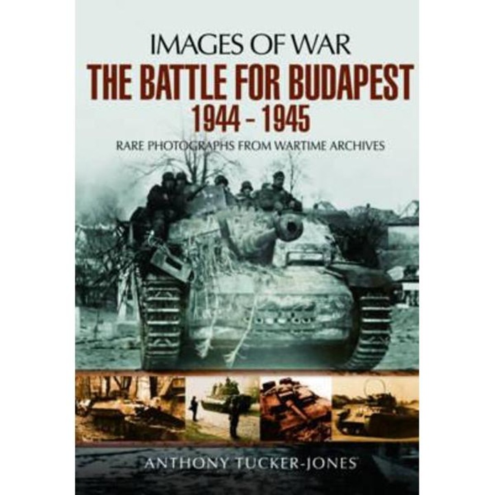 Battle For Budapest 1944 - 1945 - Anthony Tucker-jones