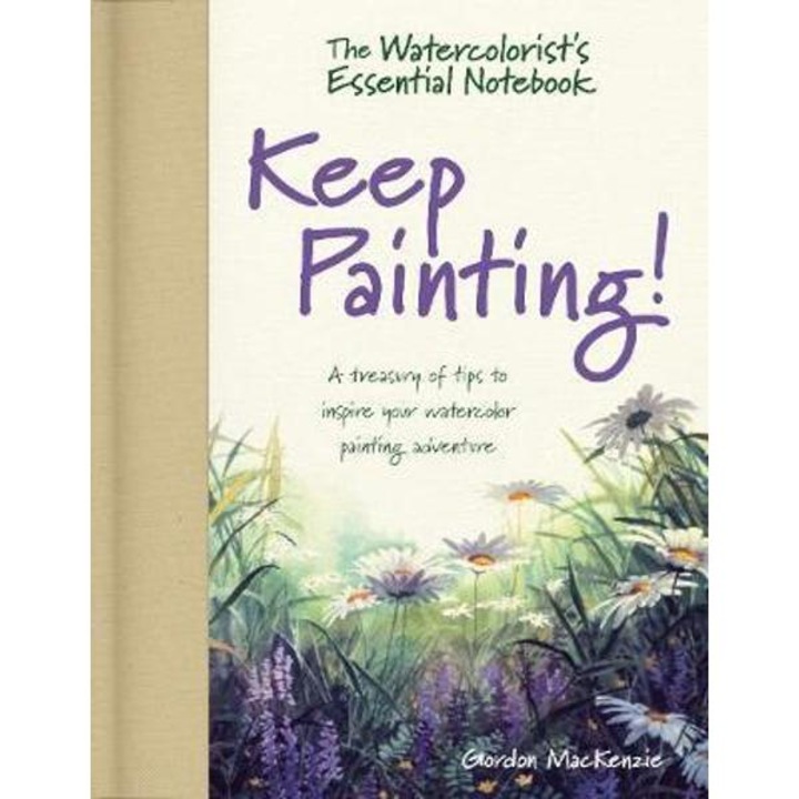 Watercolorist's Essential Notebook - Keep Painting! - Gordon Mackenzie