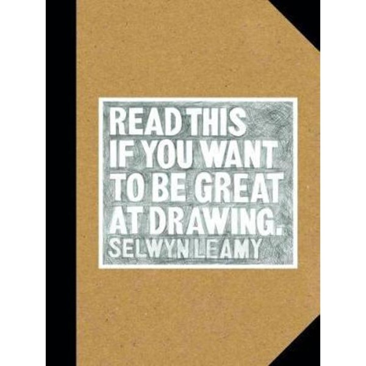 Read This If You Want To Be Great At Drawing - Selwyn Leamy