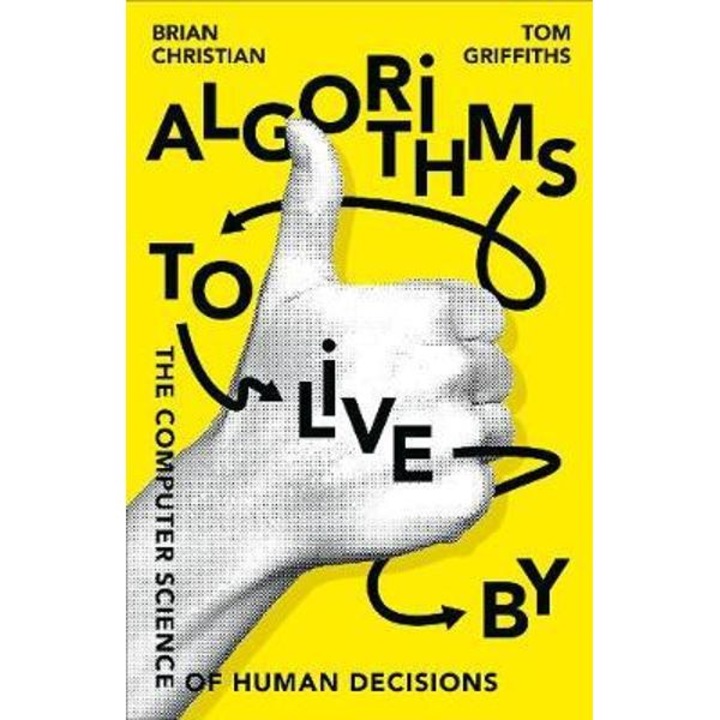 Algorithms To Live By - Brian Christian