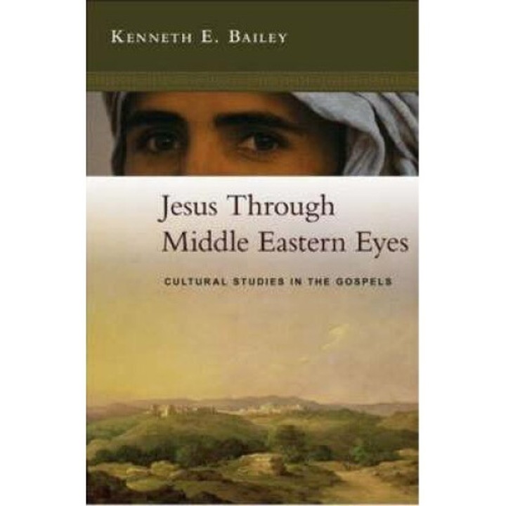 Jesus Through Middle Eastern Eyes - Kenneth Bailey