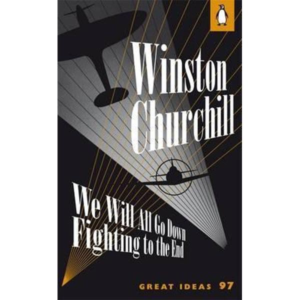 We Will All Go Down Fighting to the End Winston Churchill eMAG.ro
