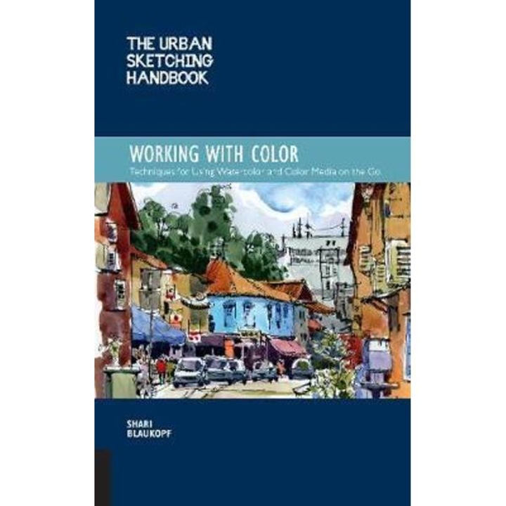 Urban Sketching Handbook: Working With Color - Shari Blaukopf