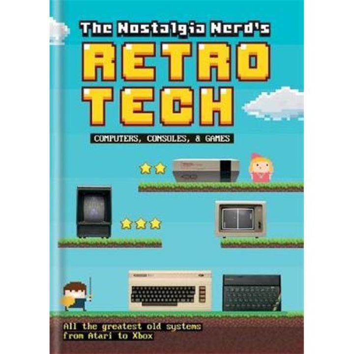 Nostalgia Nerd's Retro Tech: Computer, Consoles & Games - Peter Leigh
