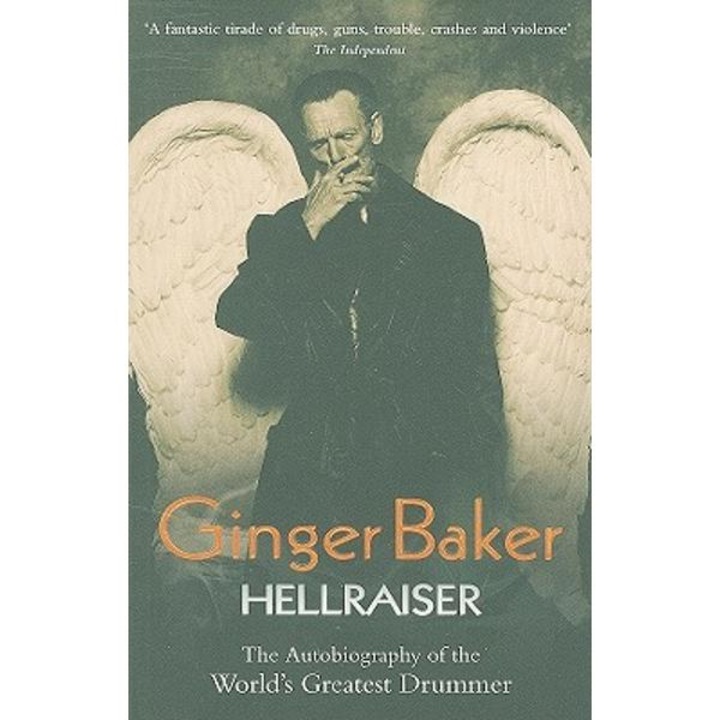 Ginger Baker: Hellraiser: The Autobiography Of The World's Greatest Drummer - Ginger Baker