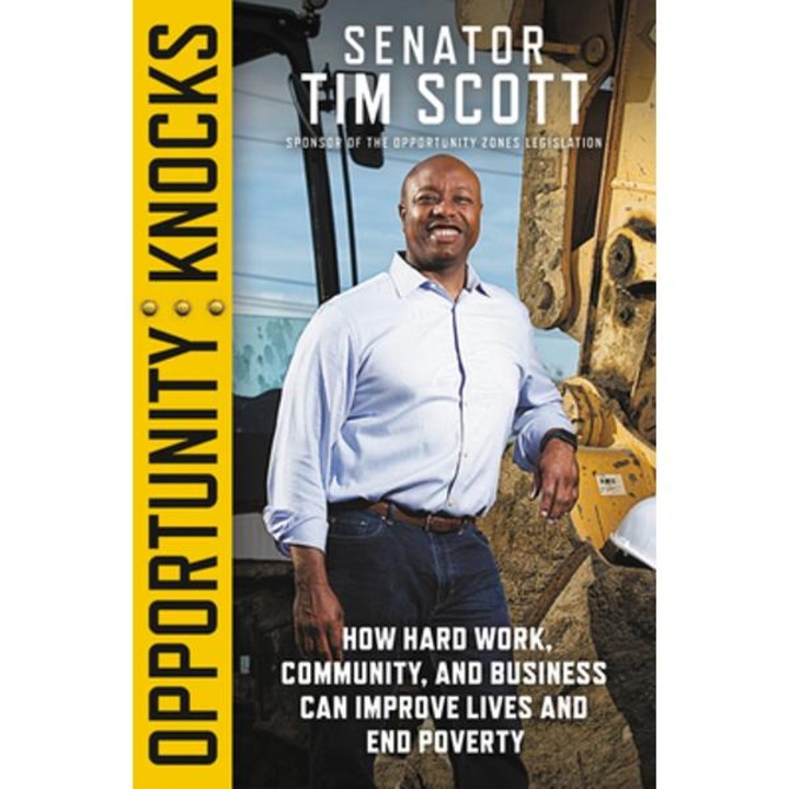 Opportunity Knocks: How Hard Work, Community, and Business Can Improve Lives and End Poverty - Tim Scott