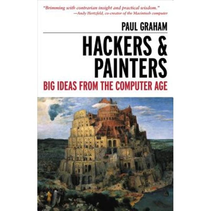 Hackers & Painters: Big Ideas From The Computer Age - Paul Graham