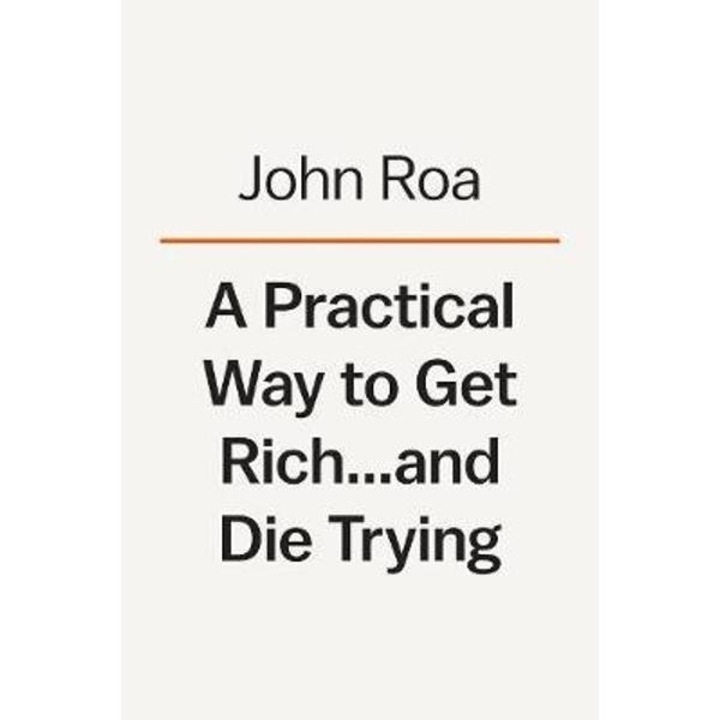 Practical Way To Get Rich . . . And Die Trying: A Cautionary Tale