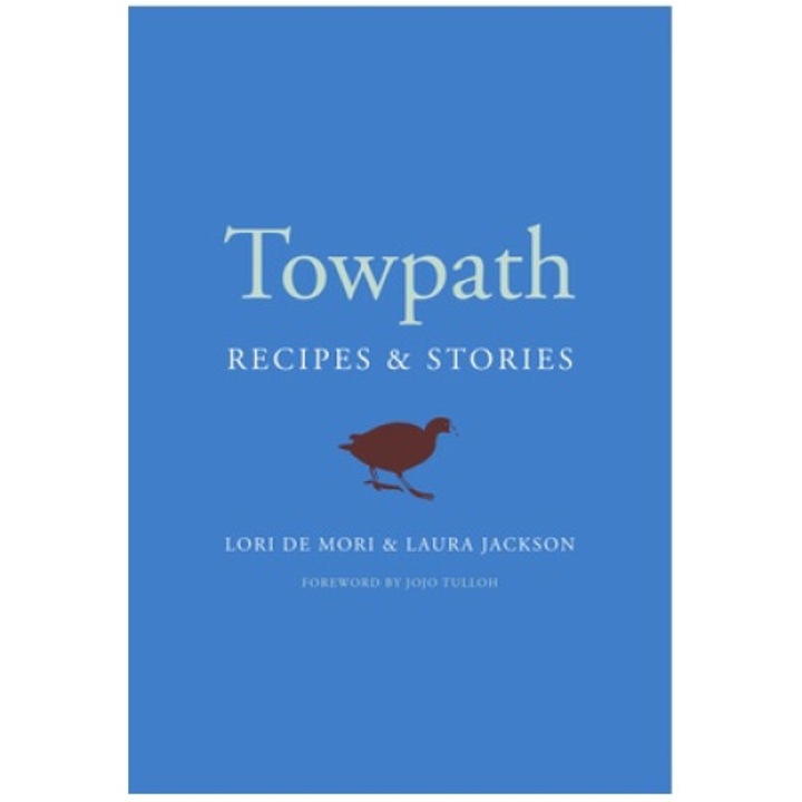 Towpath: Recipes And Stories - Lori De Mori
