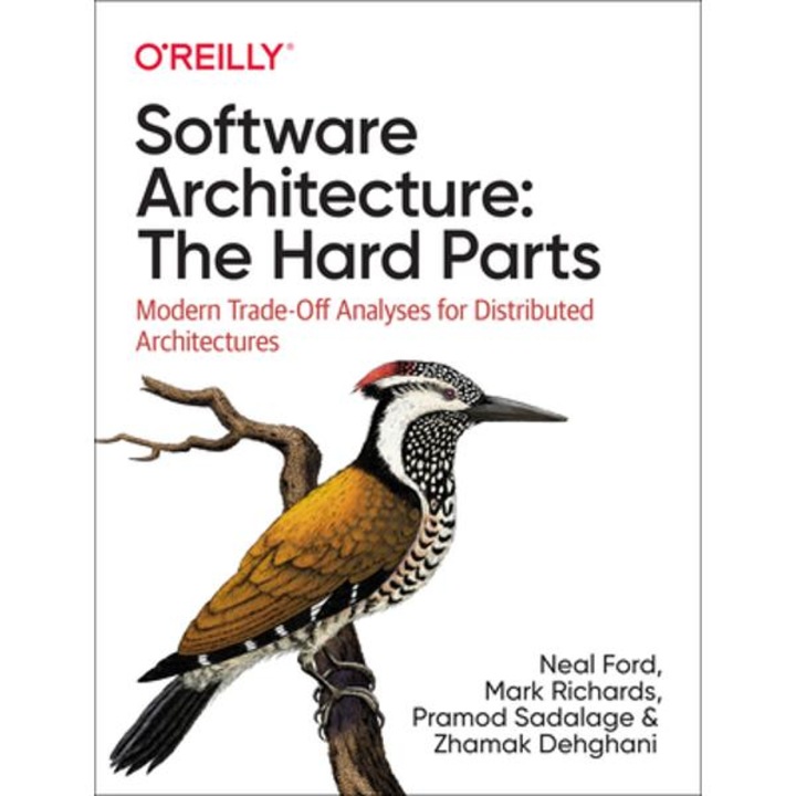 Software Architecture: The Hard Parts: Modern Trade-Off Analyses for Distributed Architectures