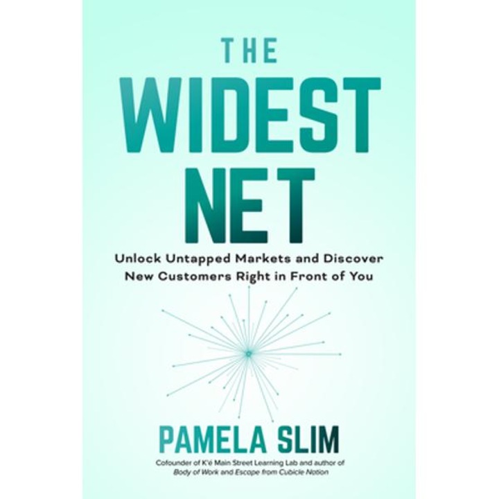 The Widest Net: Unlock Untapped Markets and Discover New Customers Right in Front of You - Pamela Slim