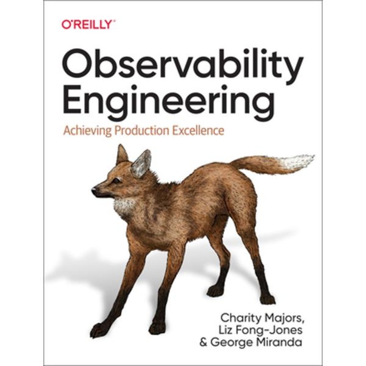 Observability Engineering: Achieving Production Excellence - Charity Majors