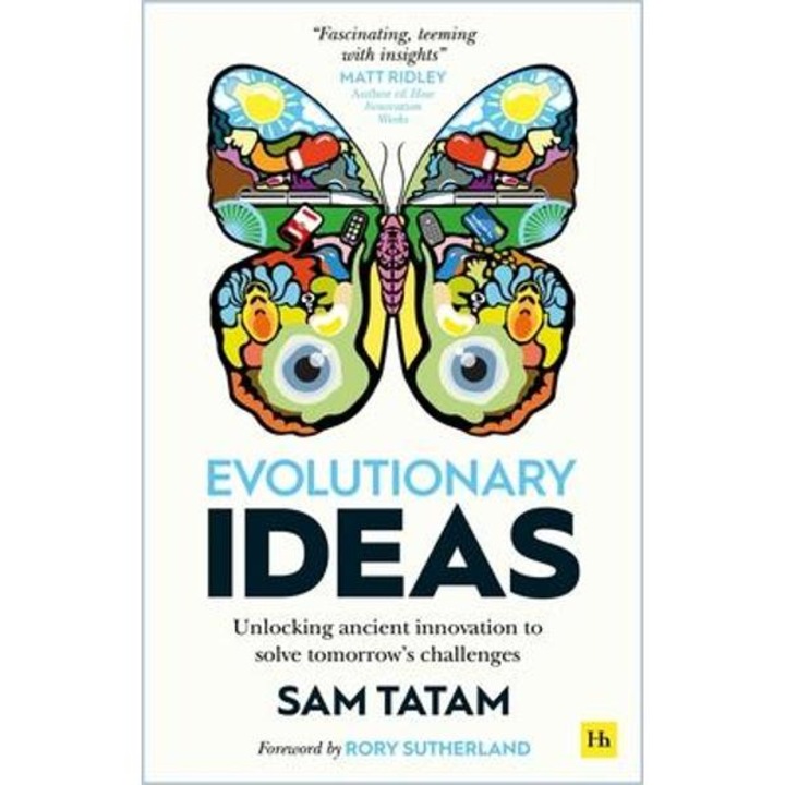 Evolutionary Ideas: Unlocking Ancient Innovation To Solve Tomorrow's Challenges - Sam Tatam