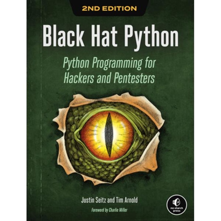 Black Hat Python, 2nd Edition: Python Programming For Hackers And Pentesters - Justin Seitz