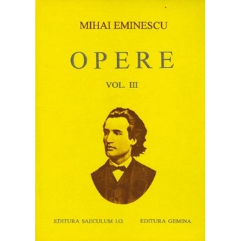 Opere Vol. III - Mihai Eminescu Opere Vol. III - Mihai Eminescu