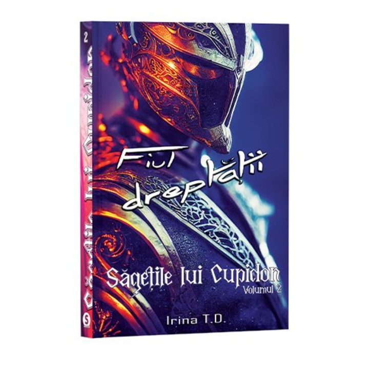 Sagetile lui Cupidon, Volumul 2, Fiul dreptatii - Irina T.D