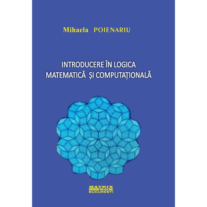Introducere in logica matematica si computationala, Mihaela Poienariu