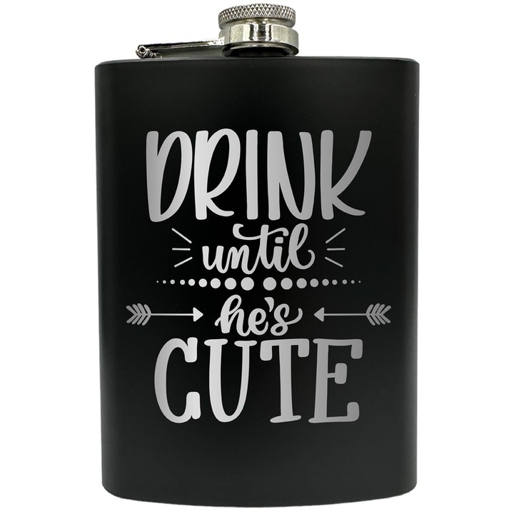 Plosca gravata din otel inoxidabil, de 8oz 240 ml pentru bauturi fine, Drink until he's Cute, Negru, FNF 7