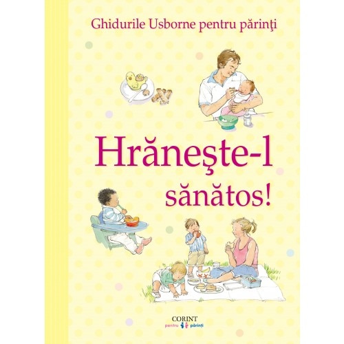 Hraneste-l sanatos ! Ghidurile usborne pentru parinti - Henny Fordham