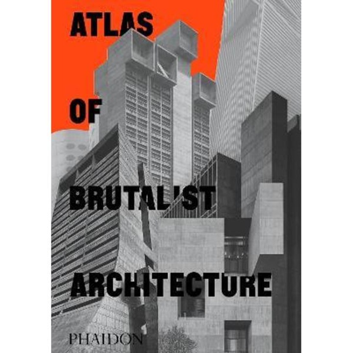Atlas Of Brutalist Architecture - Phaidon Editors - Phaidon Press