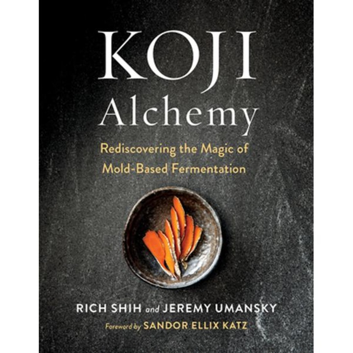 Koji Alchemy: Rediscovering The Magic Of Mold-based Fermentation - Jeremy Umansky