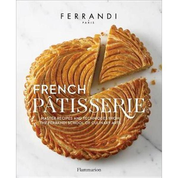 Ferrandi Pâtisserie French Patisserie - Ferrandi Paris - eMAG.ro