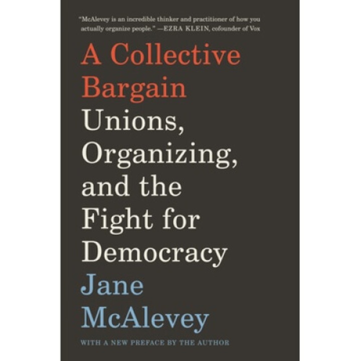 A Collective Bargain: Unions, Organizing, And The Fight For Democracy - Jane Mcalevey