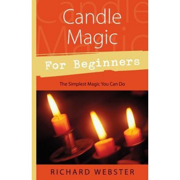 Candle Magic for Beginners: The Simplest Magic You Can Do - Richard Webster