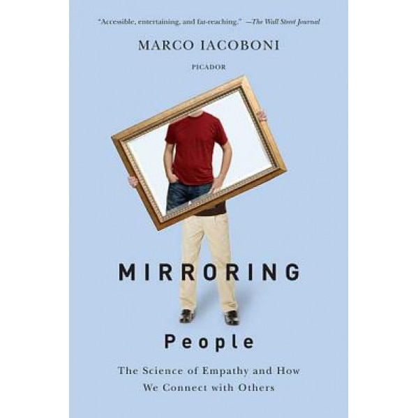 Mirroring People: The Science of Empathy and How We Connect with Others - Marco Iacoboni