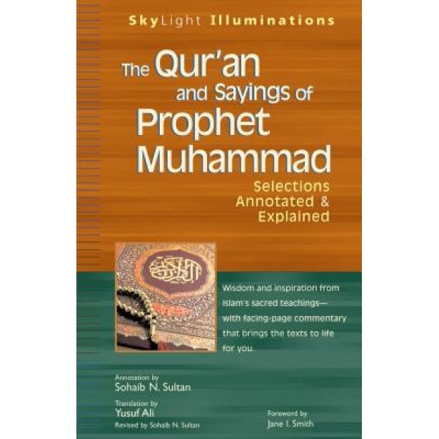 The Qur'an and Sayings of Prophet Muhammad: Selections Annotated & Explained,