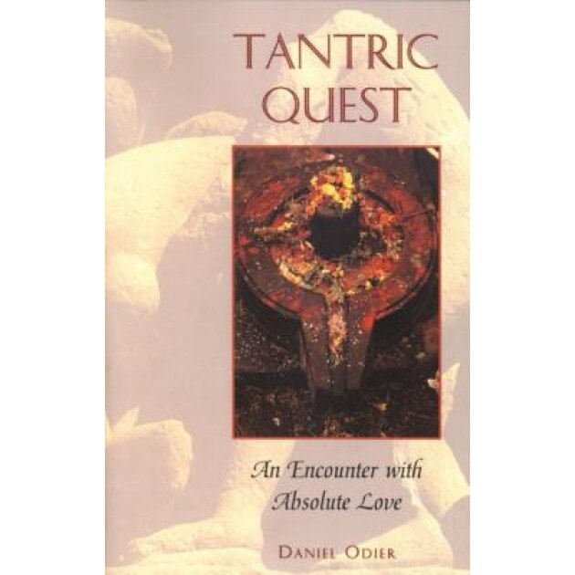 Tantric Quest: An Encounter with Absolute Love, Daniel Odier