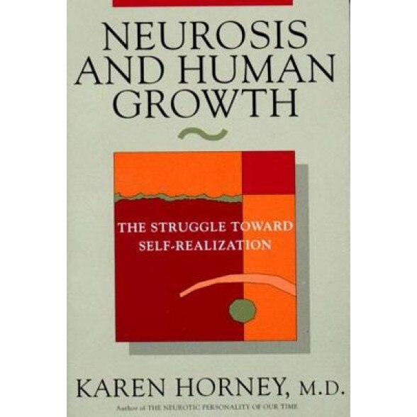 Neurosis and Human Growth Neurosis and Human Growth: The Struggle Towards Self-Realization the Struggle Towards Self-Realization - Karen Horney
