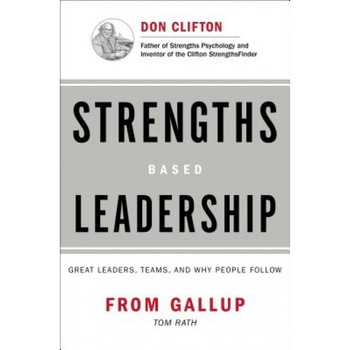 Strengths Based Leadership: Great Leaders, Teams, and Why People Follow - Tom Rath, Barry Conchie Strengths Based Leadership: Great Leaders, Teams, and Why People Follow - Tom Rath, Barry Conchie