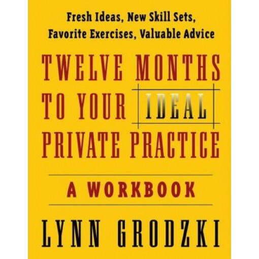 12 Months to Your Ideal Private Practice: A Workbook - Lynn Grodzki