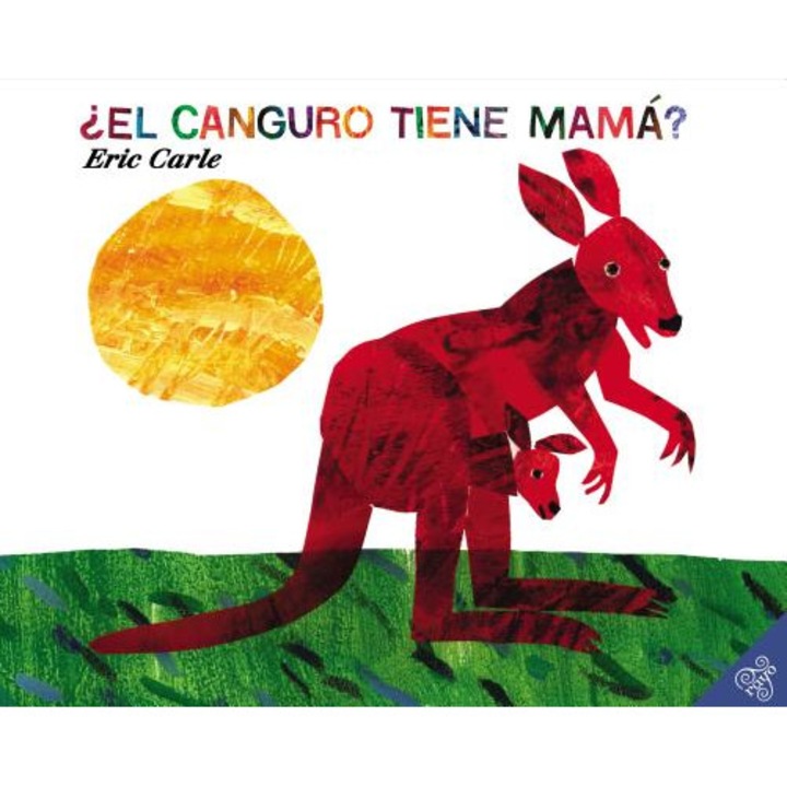 El Canguro Tiene Mama? = Does a Kangaroo Have a Mother, Too?, Eric Carle