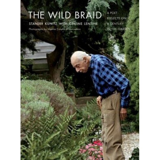 The Wild Braid: A Poet Reflects on a Century in the Garden, Stanley Kunitz
