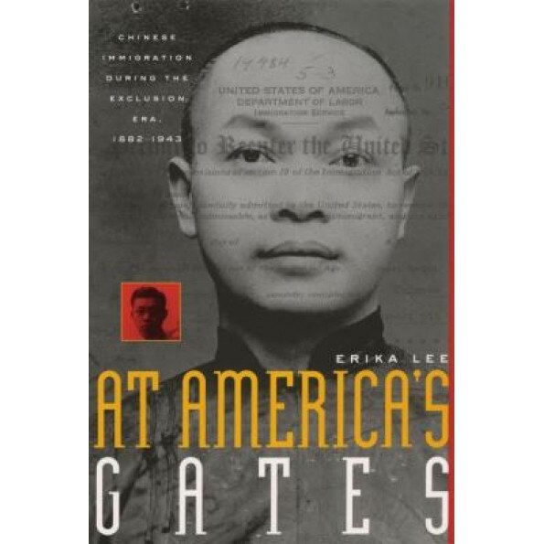 At America's Gates: Chinese Immigration During the Exclusion Era, 1882-1943, Erika Lee